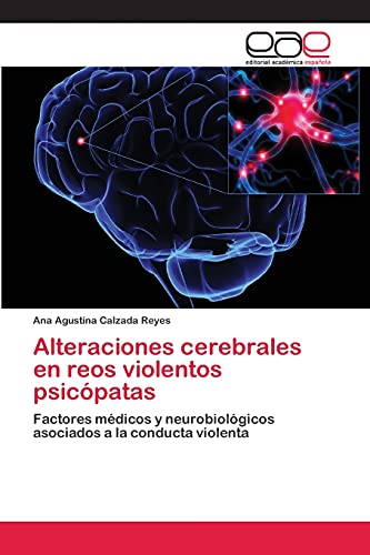 Alteraciones cerebrales en reos violentos psicópatas: Factores médicos y neurobiológicos asociados a la conducta violenta