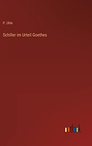 Schiller im Urteil Goethes