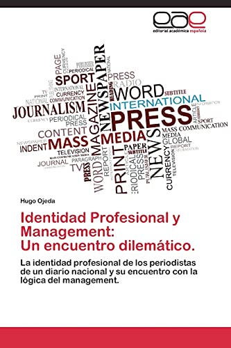 Identidad Profesional y Management: Un encuentro dilemático.: La identidad profesional de los periodistas de un diario nacional y su encuentro con la lógica del management.