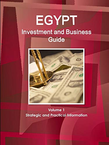 Egypt Investment and Business Guide Volume 1 Strategic and Practical Information (World Business and Investment Library)