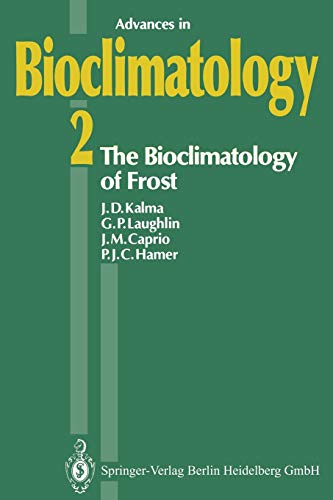 The Bioclimatology of Frost: Its Occurrence, Impact and Protection (Advances in Bioclimatology) (Advances in Bioclimatology, 2, Band 2)