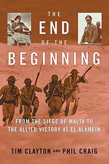 The End of the Beginning: From the Siege of Malta to the Allied Victory at El Alamein