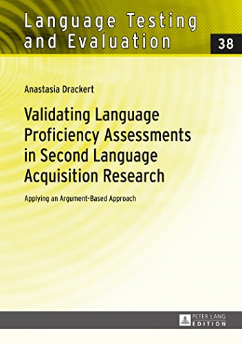 Validating Language Proficiency Assessments in Second Language Acquisition Research: Applying an Argument-Based Approach (Language Testing and Evaluation)