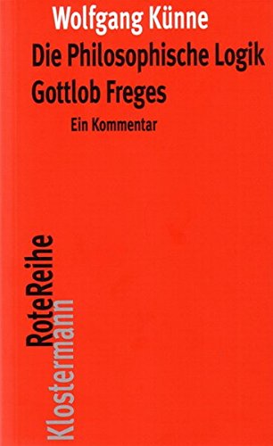 Die Philosophische Logik Gottlob Freges: Ein Kommentar mit den Texten des Vorworts zu Grundgesetze der Arithmetik und der Logischen Untersuchungen I-IV (Klostermann RoteReihe)