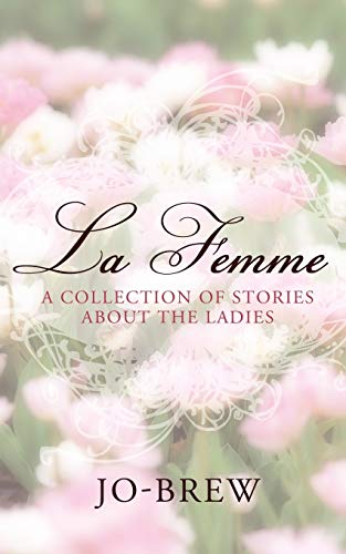 La Femme: A Collection Of Stories About The Ladies