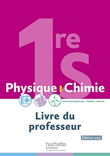 Physique-chimie 1re S Dulaurans-calafell-giacino : Livre Du Professeur