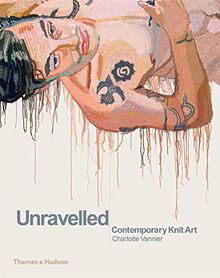 Vannier, C: Unravelled: Contemporary Knit Art