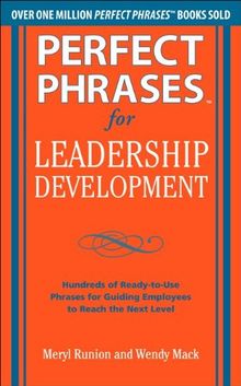 Perfect Phrases for Leadership Development: Hundreds of Ready-To-Use Phrases for Guiding Employees to Reach the Next Level