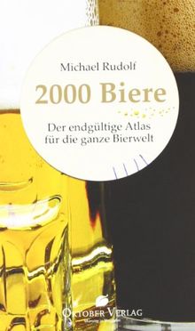 2000 Biere: Der endgültige Atlas für die ganze Bierwelt