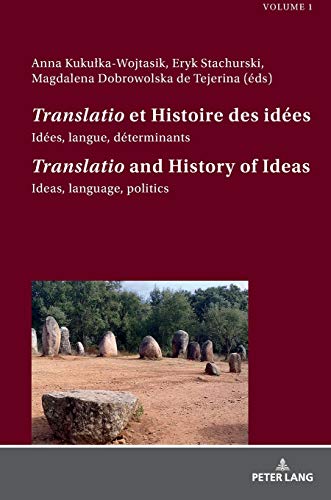 Translatio et histoire des idées : idées, langue, déterminants. Vol. 1. Translatio and history of ideas : ideas, language, politics. Vol. 1