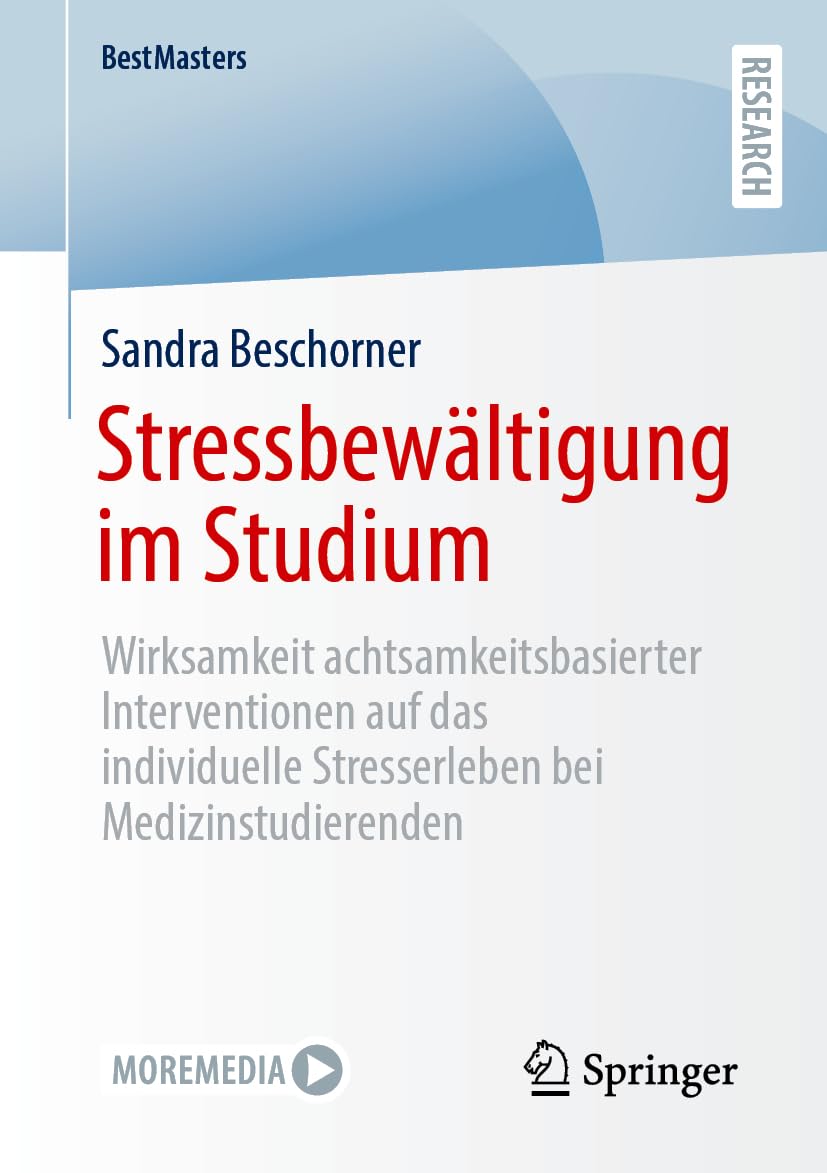 Stressbewältigung im Studium: Wirksamkeit achtsamkeitsbasierter Interventionen auf das individuelle Stresserleben bei Medizinstudierenden (BestMasters)