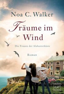 Träume im Wind (Die Frauen der Alabasterküste, Band 1)