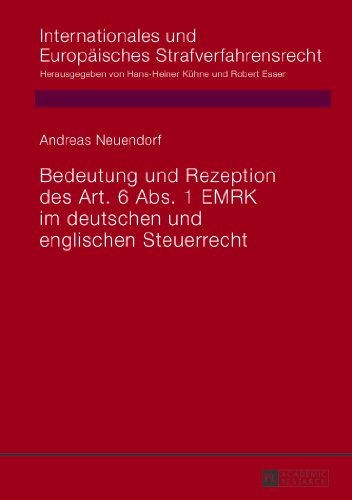 Bedeutung und Rezeption des Art. 6 Abs. 1 EMRK im deutschen und englischen Steuerrecht (Internationales und Europäisches Strafverfahrensrecht)
