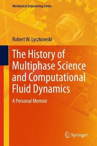The History of Multiphase Science and Computational Fluid Dynamics: A Personal Memoir (Mechanical Engineering Series)