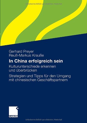In China erfolgreich sein: Kulturunterschiede erkennen und überbrücken.  Strategien und Tipps für den Umgang mit chinesischen Geschäftspartnern