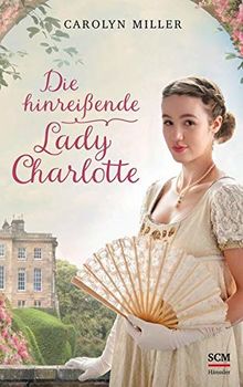 Die hinreißende Lady Charlotte (Regency Romantik, Band 2)