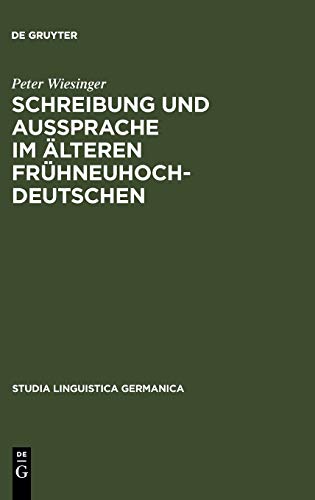 Schreibung und Aussprache im älteren Frühneuhochdeutschen: Zum Verhältnis von Graphem - Phonem - Phon am bairisch-österreichischen Beispiel von ... (Studia Linguistica Germanica, 42, Band 42)