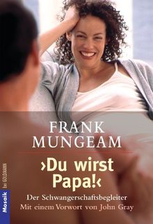 "Du wirst Papa!": Der Schwangerschaftsbegleiter -  Mit einem Vorwort von John Gray