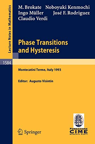 Phase Transitions and Hysteresis: Lectures given at the 3rd Session of the Centro Internazionale Matematico Estivo (C.I.M.E.) held in Montecatini ... Notes in Mathematics (1584), Band 1584)