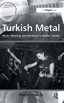 Turkish Metal: Music, Meaning, and Morality in a Muslim Society (Ashgate Popular and Folk Music)