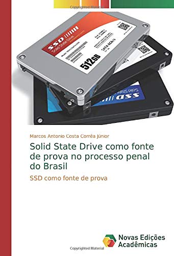 Solid State Drive como fonte de prova no processo penal do Brasil: SSD como fonte de prova
