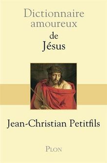 Dictionnaire amoureux de Jésus