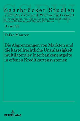 Die Abgrenzungen von Märkten und die kartellrechtliche Unzulässigkeit multilateraler Interbankenentgelte in offenen Kreditkartensystemen: ... zum Privat- und Wirtschaftsrecht, Band 99)