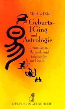 Geburts-I Ging und Astrologie. Grundlagen, Beispiele und Anleitung zur Praxis.