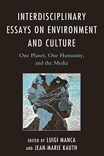 Interdisciplinary Essays on Environment and Culture: One Planet, One Humanity, and the Media (Ecocritical Theory and Practice)