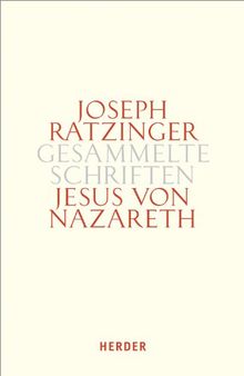 Joseph Ratzinger - Gesammelte Schriften: Jesus von Nazareth: Beiträge zur Christologie. Erster Teilband