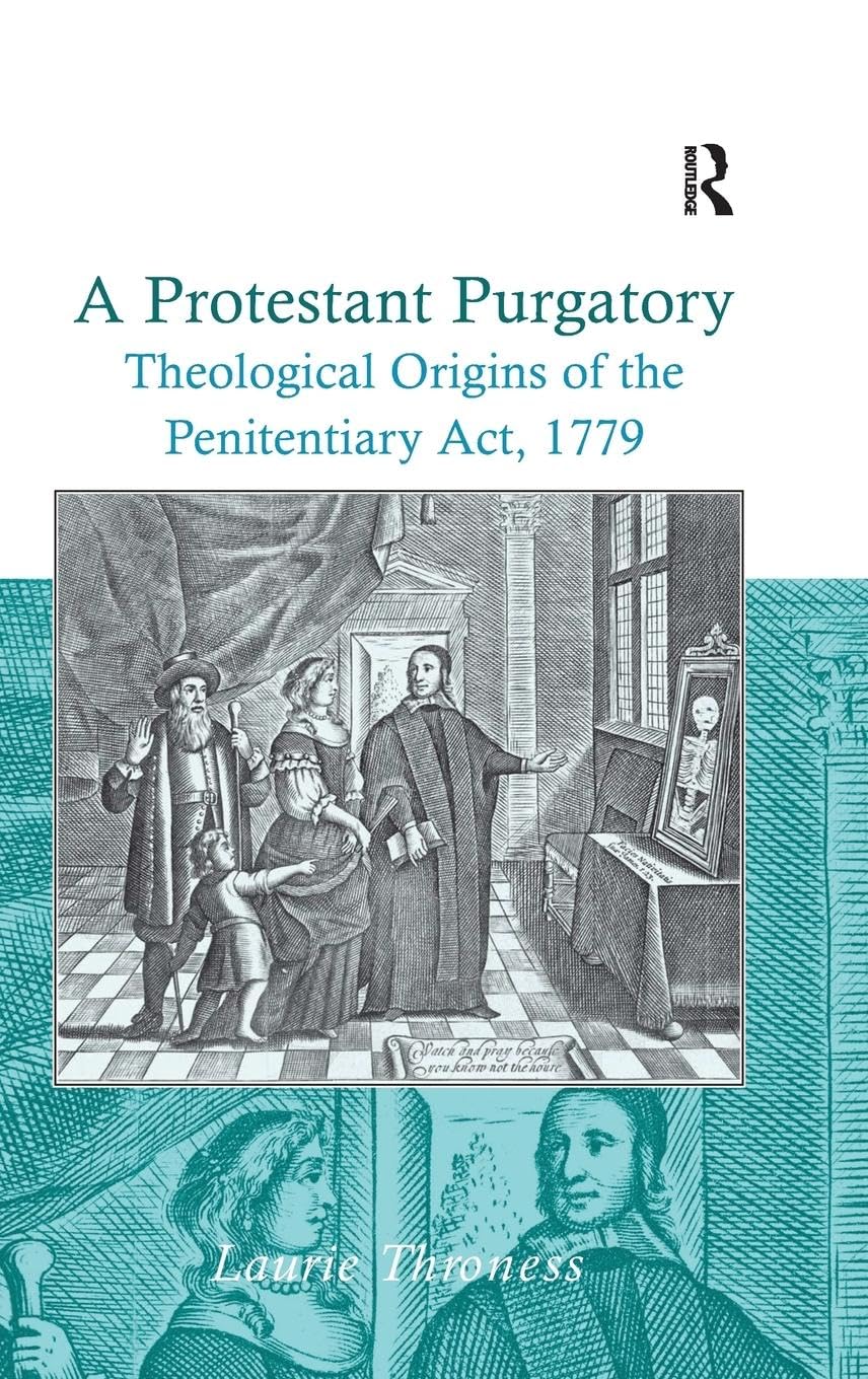 A Protestant Purgatory: Theological Origins of the Penitentiary Act, 1779