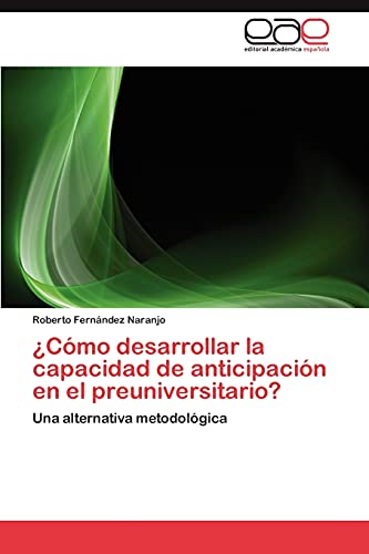 ¿Cómo desarrollar la capacidad de anticipación en el preuniversitario?: Una alternativa metodológica