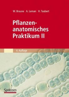 Pflanzenanatomisches Praktikum II: Zur Einführung in den Bau, die Fortpflanzung und Ontogenie der Niederen Pflanzen (Auch der Bakterien und Pilze) und ... (German Edition) (Spektrum Lehrbuch)