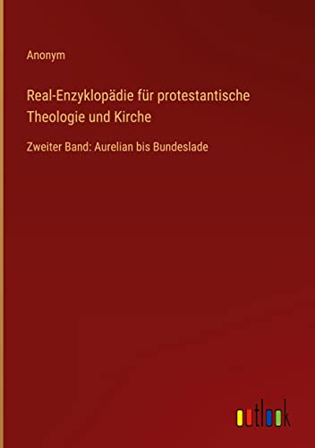 Real-Enzyklopädie für protestantische Theologie und Kirche: Zweiter Band: Aurelian bis Bundeslade