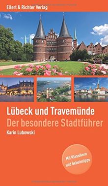 Lübeck und Travemünde: Der besondere Stadtführer. Mit Klassikern und Geheimtipps