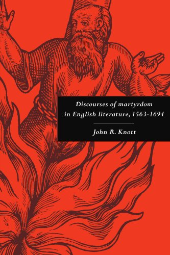Discourses of Martyrdom in English Literature, 1563 -1694