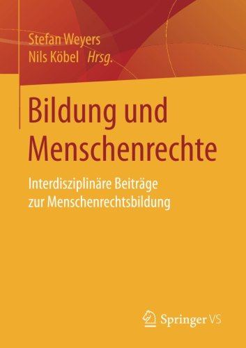 Bildung und Menschenrechte: Interdisziplinäre Beiträge zur Menschenrechtsbildung