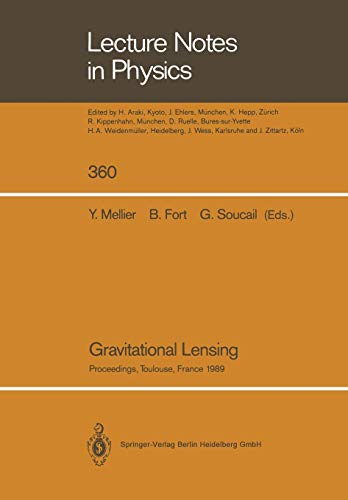 Gravitational Lensing: Proceedings of a Workshop Held in Toulouse, France September 13–15, 1989 (Lecture Notes in Physics, 360, Band 360)