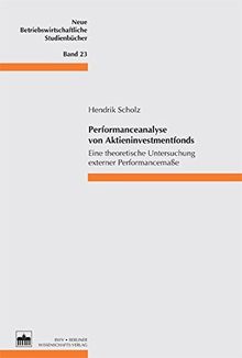 Performanceanalyse von Aktieninvestmentfonds: Eine theoretische Untersuchung externer Performancemaße (Neue Betriebswirtschaftliche Studienbücher)