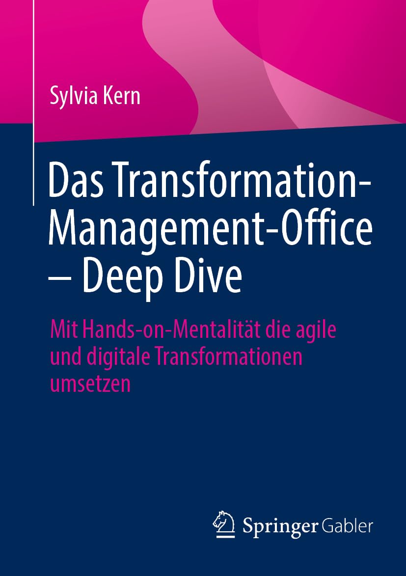 Das Transformation-Management-Office – Deep Dive: Mit Hands-on-Mentalität die agile und digitale Transformationen umsetzen