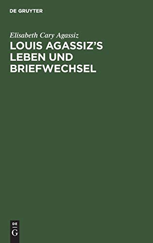 Louis Agassiz’s Leben und Briefwechsel
