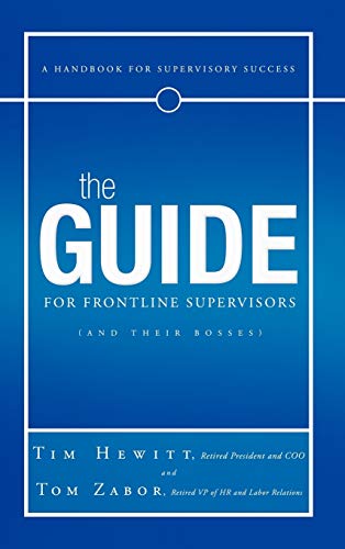 The Guide for Frontline Supervisors (and Their Bosses): A Handbook for Supervisory Success