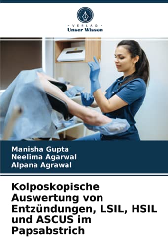 Kolposkopische Auswertung von Entzündungen, LSIL, HSIL und ASCUS im Papsabstrich