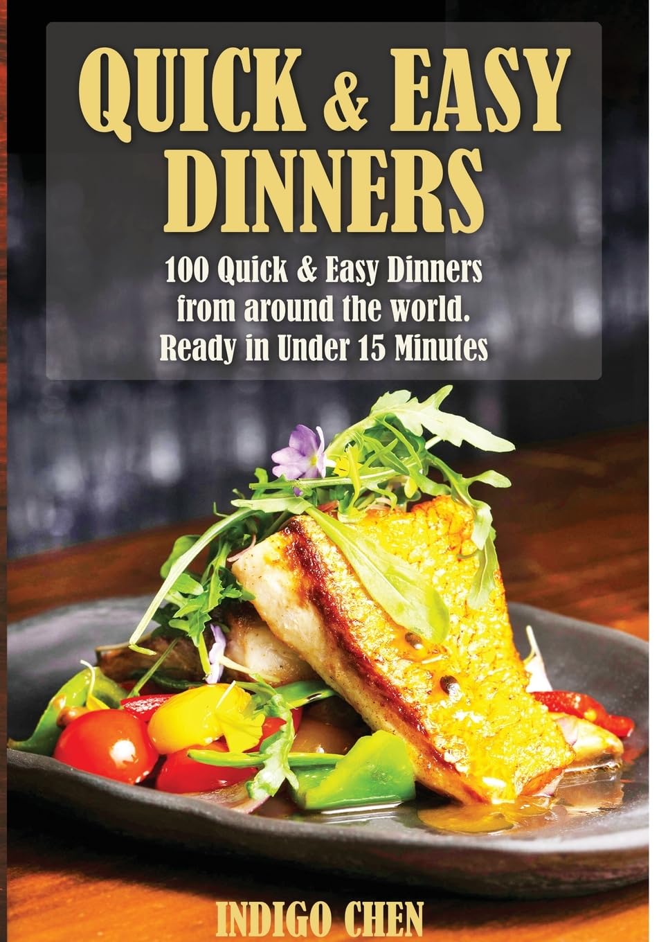 Quick & Easy Dinners: 100 Quick and Easy Dinners from Around the World