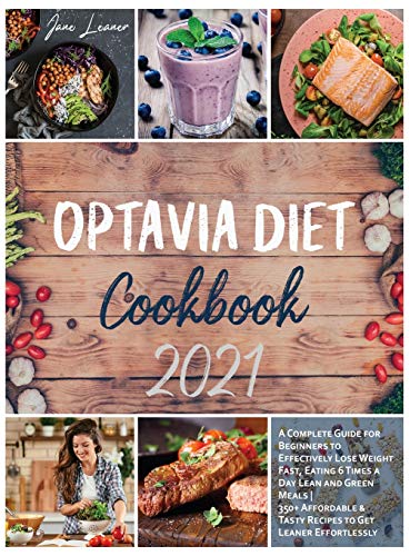Optavia Diet Cookbook 2021: A Complete Guide for Beginners to Effectively Lose Weight Fast, Eating 6 Times a Day Lean and Green Meals | 350+ Affordable and Tasty Recipes to Get Leaner Effortlessly