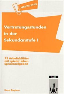 Vertretungsstunden in der Sekundarstufe I: 75 Arbeitsblätter mit spielerischen Sprachaufgaben