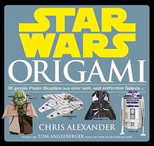 Star Wars: Origami (NEUAUFLAGE): 36 geniale Papier-Baupläne aus einer weit, weit entfernten Galaxis