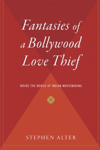 Fantasies of a Bollywood Love Thief: Inside the World of Indian Moviemaking