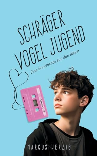 Schräger Vogel Jugend: Eine Geschichte aus den 80ern
