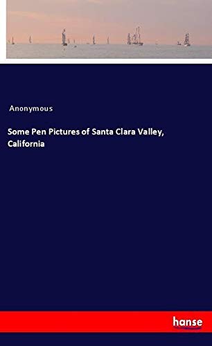 Some Pen Pictures of Santa Clara Valley, California